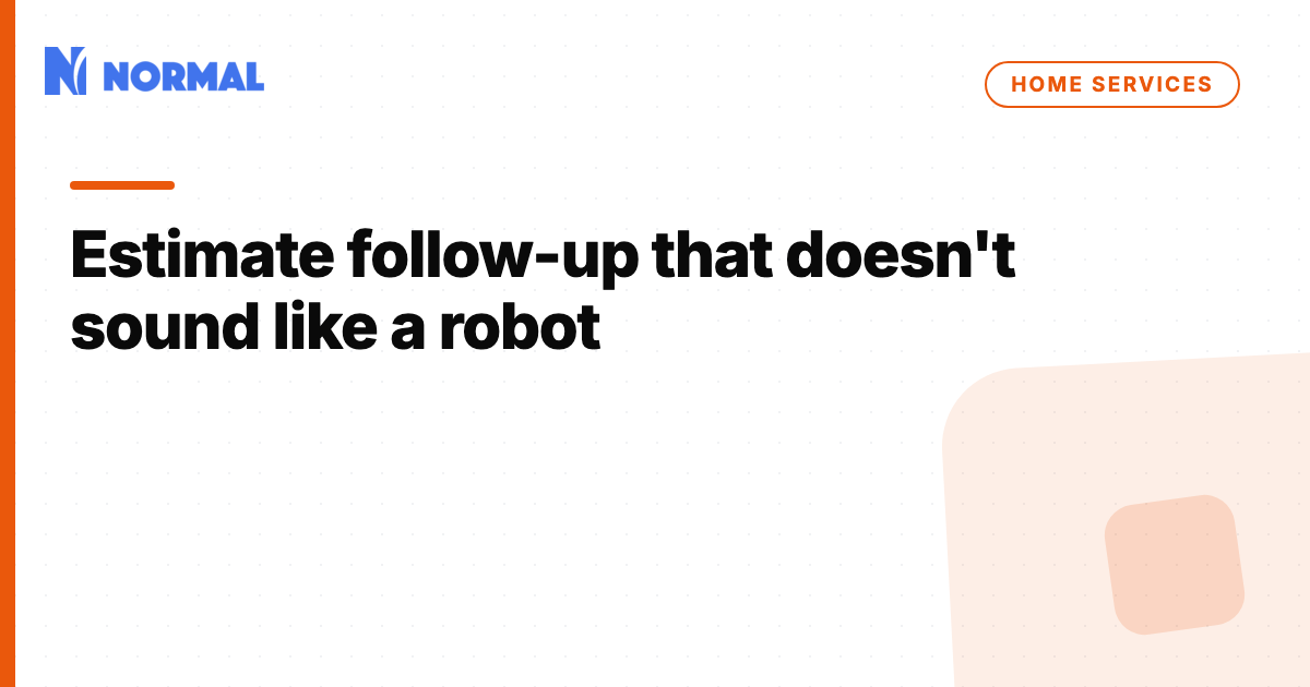 Estimate follow-up that doesn't sound like a robot