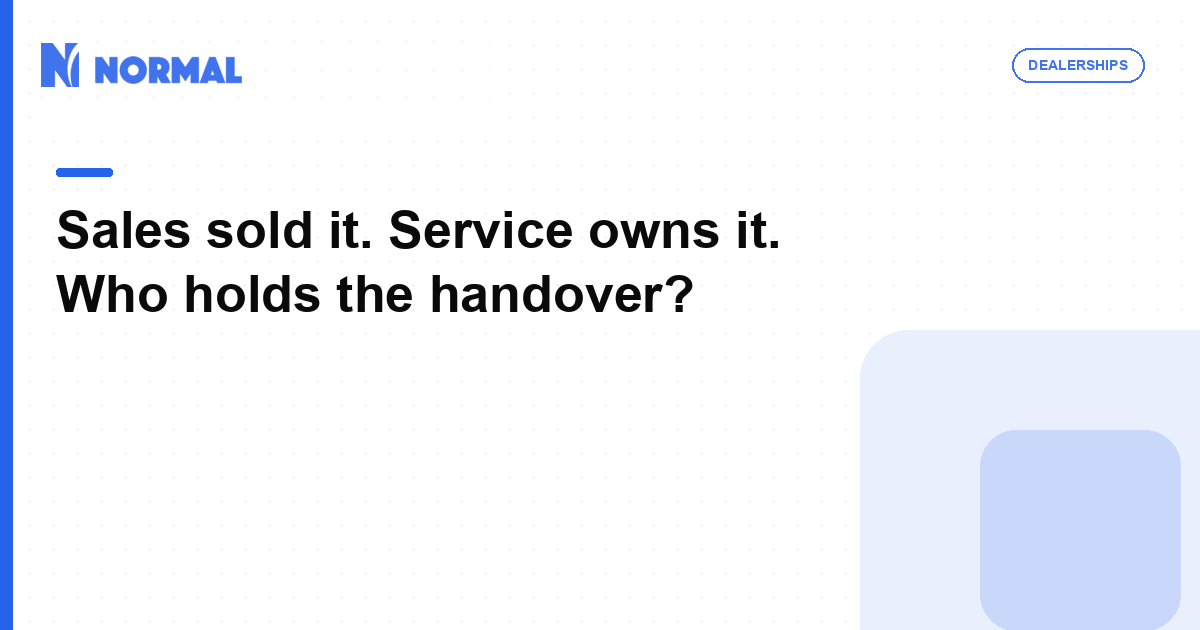 Sales sold it. Service owns it. Who holds the handover?