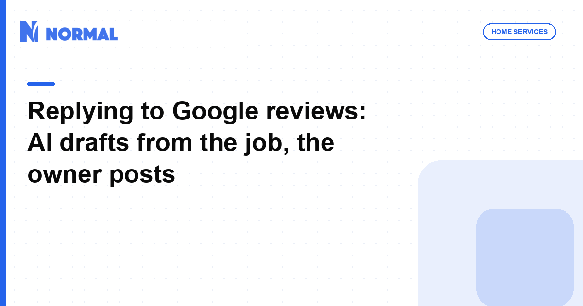 Replying to Google reviews: AI drafts from the job, the owner posts